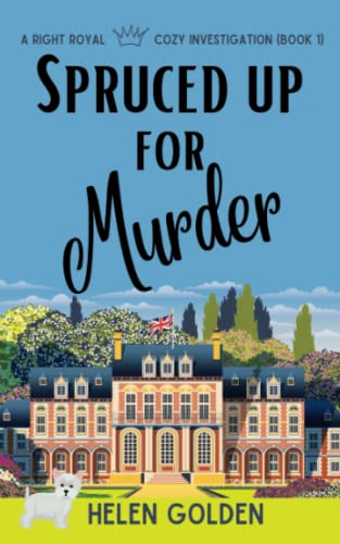 Spruced Up For Murder: A Right Royal Cozy Investigation Series - Book 1