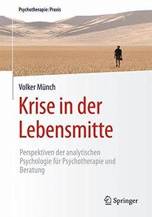 Krise in der Lebensmitte: Perspektiven der analytischen Psychologie für Psychotherapie und Beratung (Psychotherapie: Praxis)