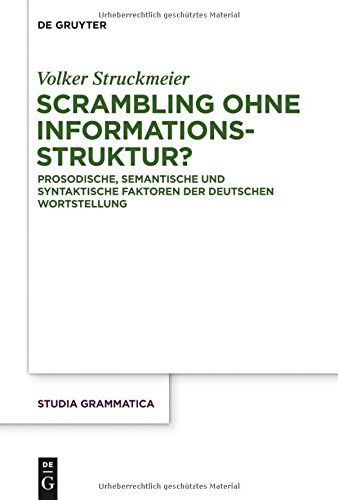 Scrambling ohne Informationsstruktur?: Prosodische, semantische und syntaktische Faktoren der deutschen Wortstellung (Studia grammatica, Band 77)