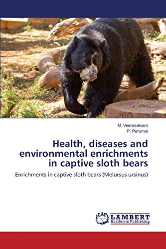 Health, diseases and environmental enrichments in captive sloth bears: Enrichments in captive sloth bears (Melursus ursinus)