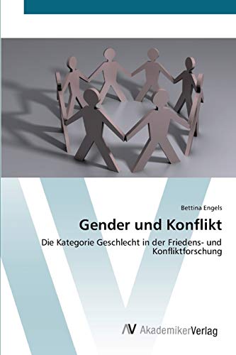 Gender und Konflikt: Die Kategorie Geschlecht in der Friedens- und Konfliktforschung