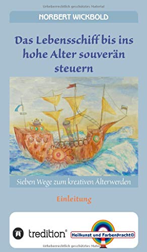 Sieben Wege zum kreativen Älterwerden: Einleitung: Das Lebensschiff bis ins Alter souverän steuern