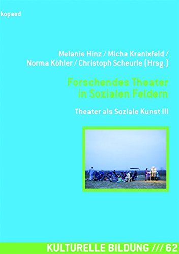Forschendes Theater in Sozialen Feldern: Theater als Soziale Kunst III (Kulturelle Bildung)
