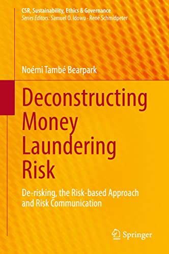 Deconstructing Money Laundering Risk: De-risking, the Risk-based Approach and Risk Communication (CSR, Sustainability, Ethics & Governance)