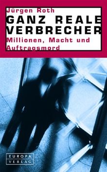 Ganz reale Verbrecher. Millionen, Macht und Auftragsmord