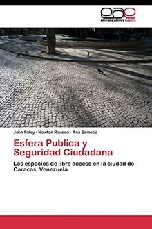 Esfera Publica y Seguridad Ciudadana: Los espacios de libre acceso en la ciudad de Caracas, Venezuela