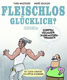 Fleischlos glücklich?: Oder: Dürfen Veganer Pudelmützen tragen?