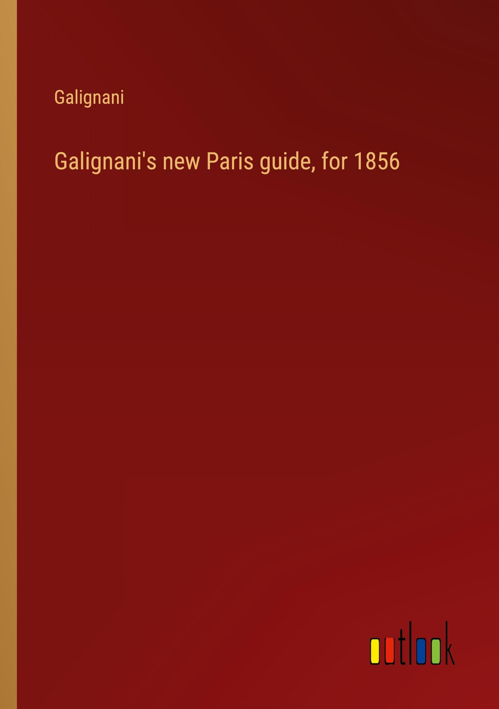 Galignani's new Paris guide, for 1856
