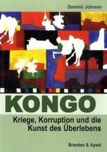 Kongo: Kriege, Korruption und die Kunst des Überlebens