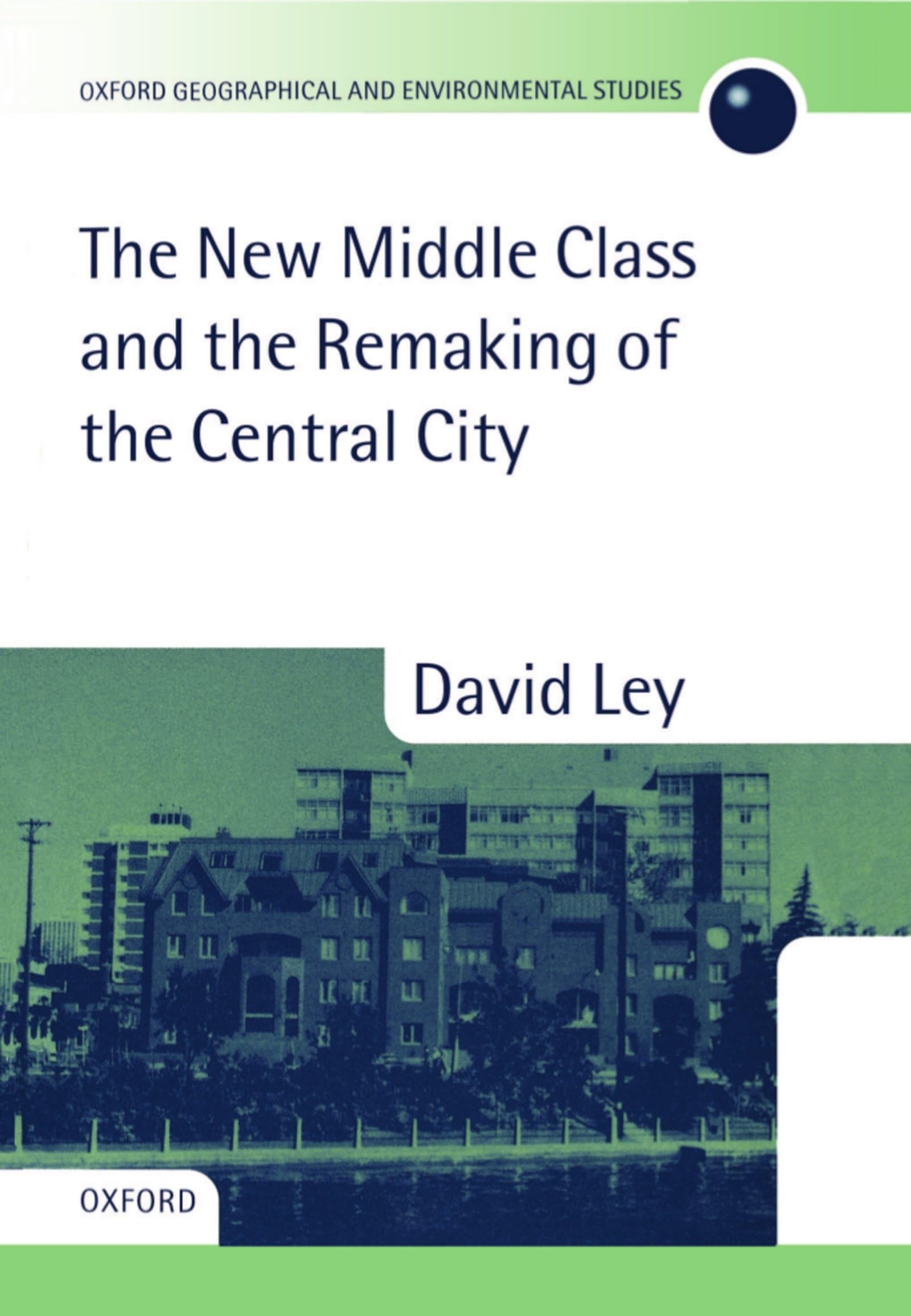 The New Middle Class and the Remaking of the Central City (Oxford Geographical and Environmental Studies)