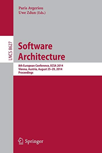 Software Architecture: 8th European Conference, ECSA 2014, Vienna, Austria, August 25-29, 2014, Proceedings (Lecture Notes in Computer Science, Band 8627)