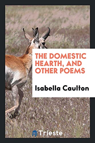 The Domestic Hearth, and Other Poems
