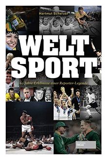 Welt Sport: 60 Jahre Erlebnisse einer Reporter-Legende