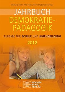 Jahrbuch Demokratiepädagogik 2012: Aufgabe für Schule und Jugendbildung