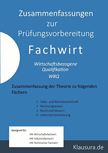 Zusammenfassung zur Prüfungsvorbereitung Fachwirt: Wirtschaftsbezogene Qualifikation Zusammenfassung der Theorie