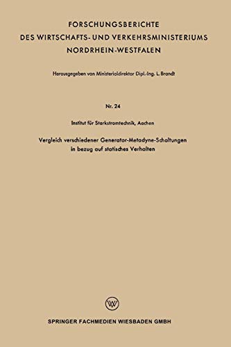 Vergleich verschiedener Generator-Metadyne-Schaltungen in bezug auf statisches Verhalten (Forschungsberichte des Wirtschafts- und Verkehrsministeriums Nordrhein-Westfalen)