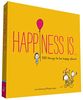 Happiness is...: 500 Things to be Happy About