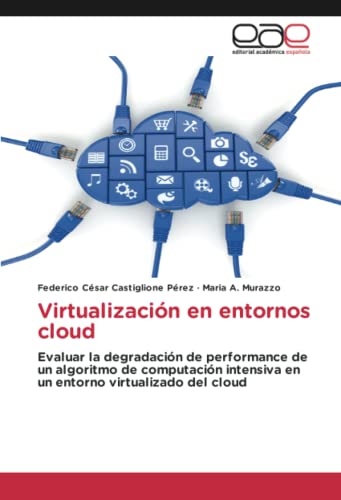 Virtualización en entornos cloud: Evaluar la degradación de performance de un algoritmo de computación intensiva en un entorno virtualizado del cloud