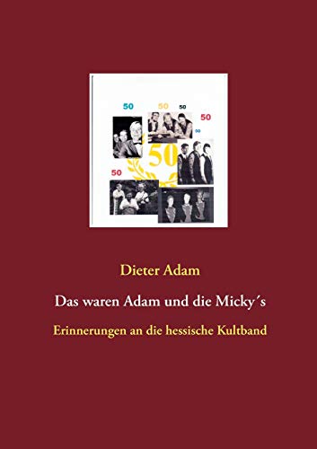 Das waren Adam und die Micky´s: Erinnerungen an die hessische Kultband