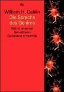 Die Sprache des Gehirns. Wie in unserem Bewußtsein Gedanken entstehen.