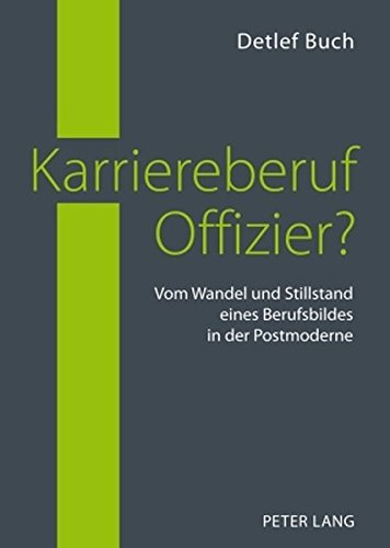 Detlef Buch Karriereberuf Offizier?, Vom Wandel Und Stillstand Eines Berufsbildes In Der Postmoderne