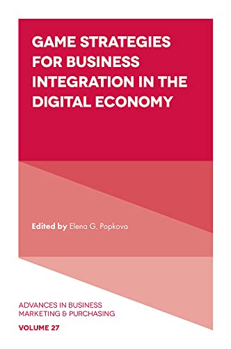 Game Strategies for Business Integration in the Digital Economy (Advances in Business Marketing and Purchasing, 27, Band 27)