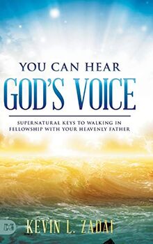 You Can Hear God's Voice: Supernatural Keys to Walking in Fellowship with Your Heavenly Father