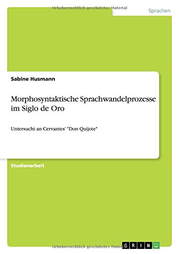 Morphosyntaktische Sprachwandelprozesse im Siglo de Oro: Untersucht an Cervantes' Don Quijote