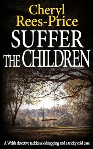 Suffer the Children: A Welsh detective tackles a kidnapping and a tricky cold case (Di Winter Meadows)