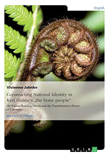 Constructing National Identity in Keri Hulme's the bone people: On Nation-Building Novels and the Transformative Power of Literature