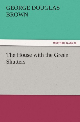 The House with the Green Shutters (TREDITION CLASSICS)