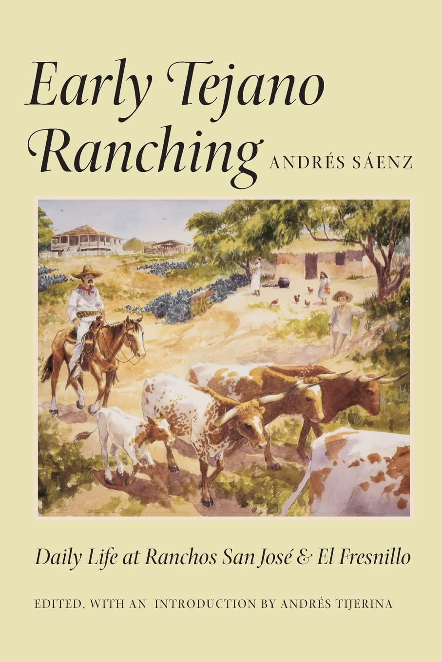 Early Tejano Ranching: Daily Life at Ranchos San Jose and El Fresnillo (Published in Cooperation With U.T. Institute of Texan Cultures in San Antonio)