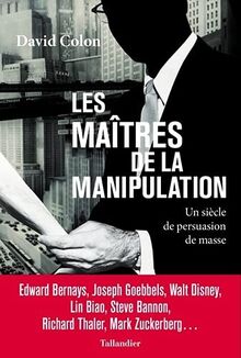 Les maîtres de la manipulation : un siècle de persuasion de masse