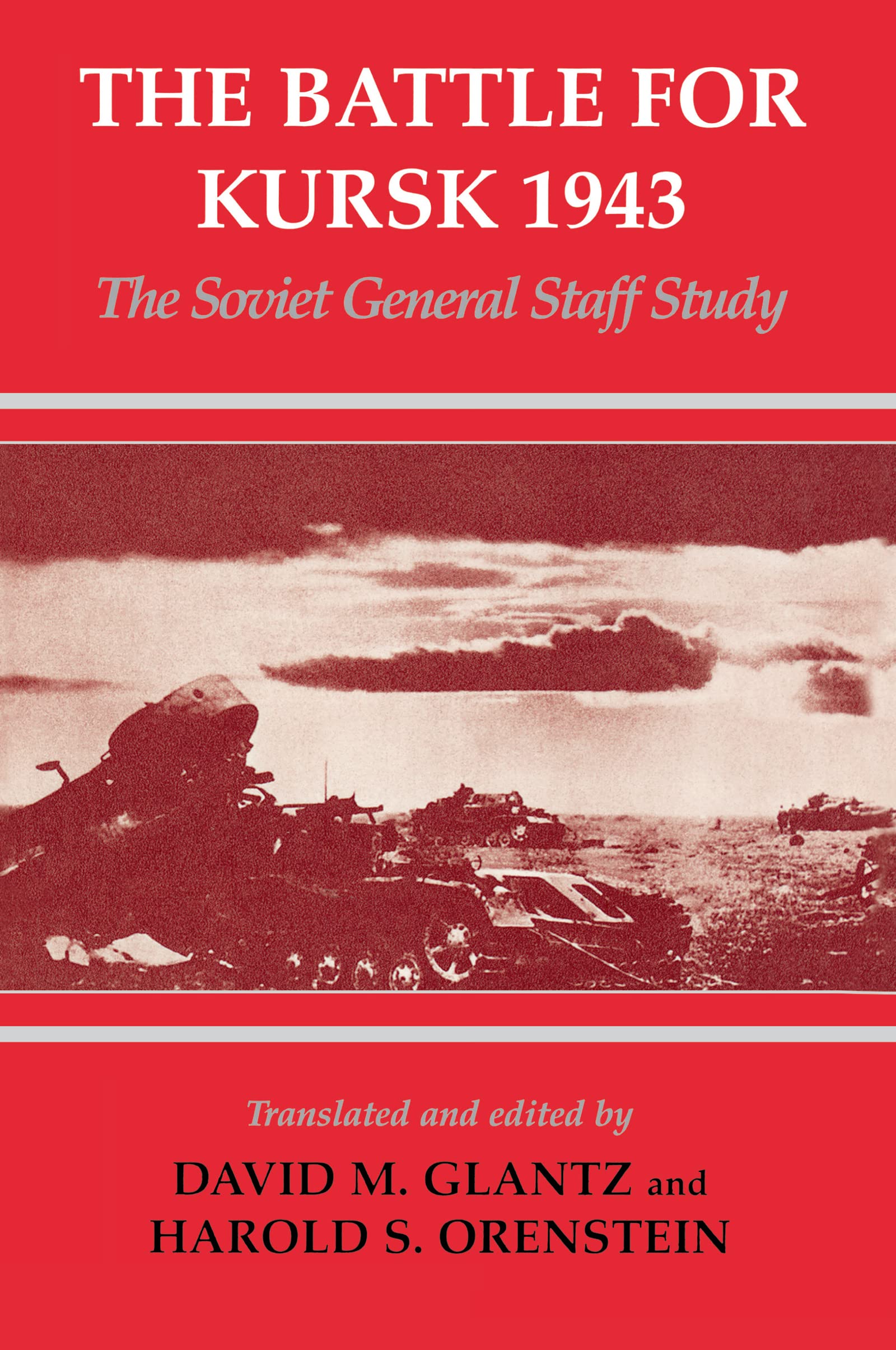 The Battle for Kursk, 1943: The Soviet General Staff Study (Cass Series on the Soviet Study of War, 10, Band 10)