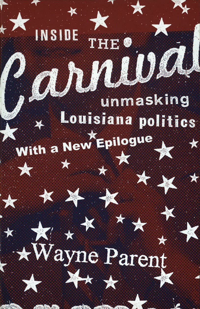 Wayne Parent Inside The Carnival, Unmasking Louisiana Politics