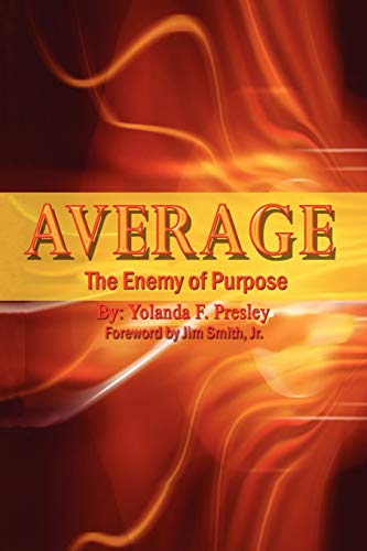 ''AVERAGE'' The Enemy of Purpose