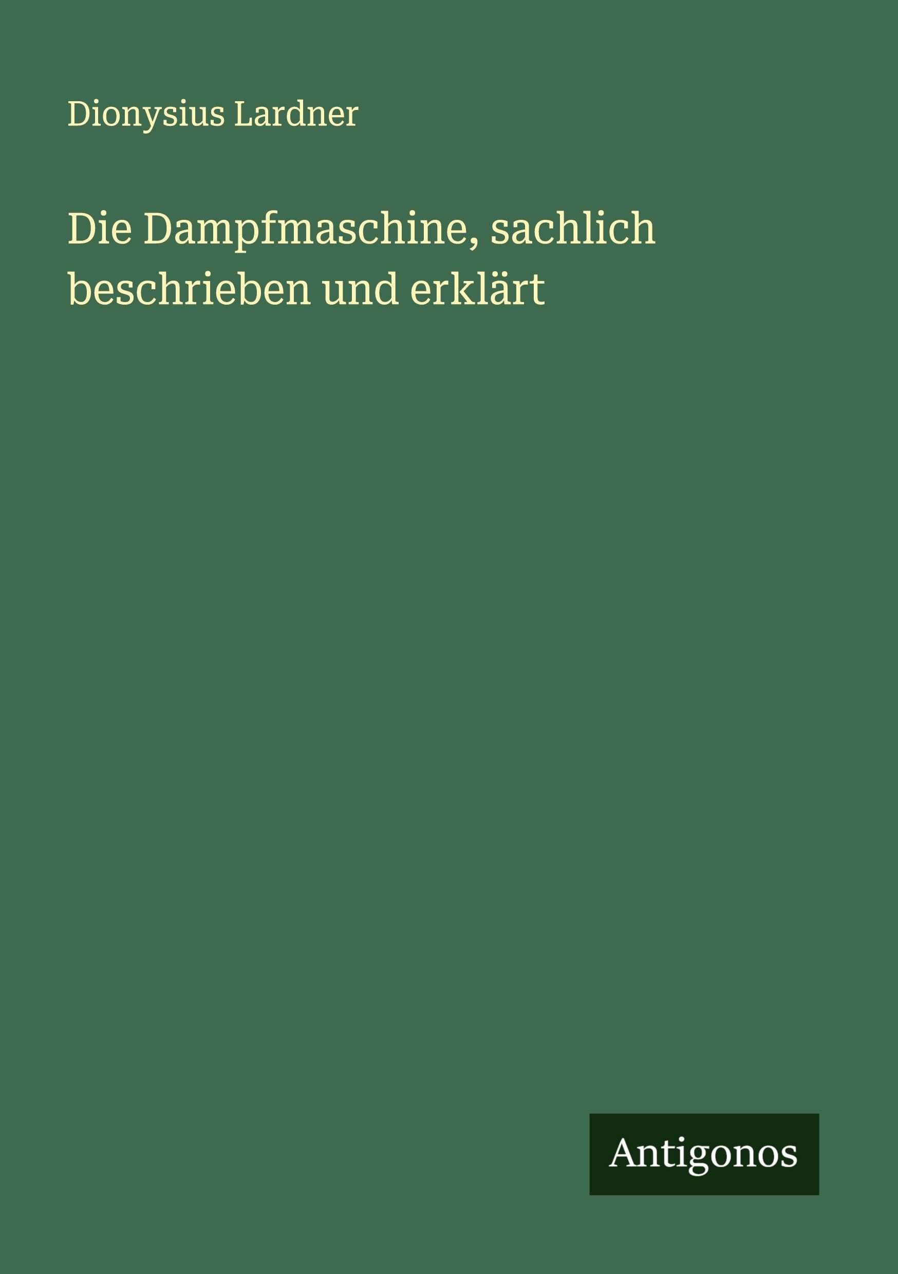 Die Dampfmaschine, sachlich beschrieben und erklärt