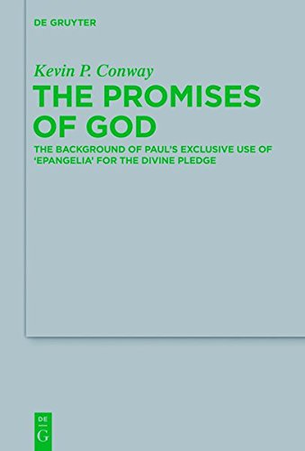 The Promises of God: The Background of Paul’s Exclusive Use of 'epangelia' for the Divine Pledge (Beihefte zur Zeitschrift für die neutestamentliche Wissenschaft, Band 211)