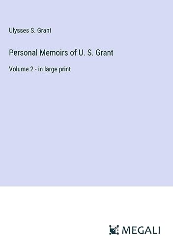 Personal Memoirs of U. S. Grant: Volume 2 - in large print