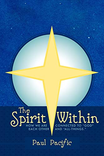 The Spirit Within: How We Are Connected to God Each Other and All-Things.