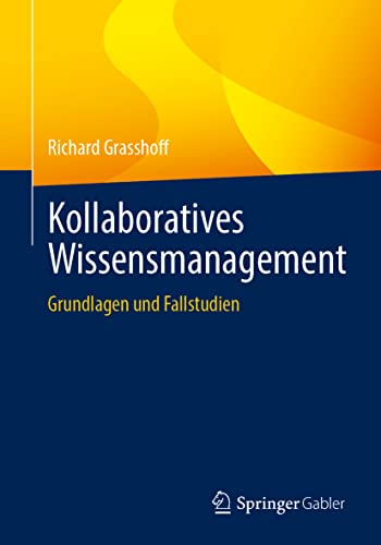 Kollaboratives Wissensmanagement: Grundlagen und Fallstudien