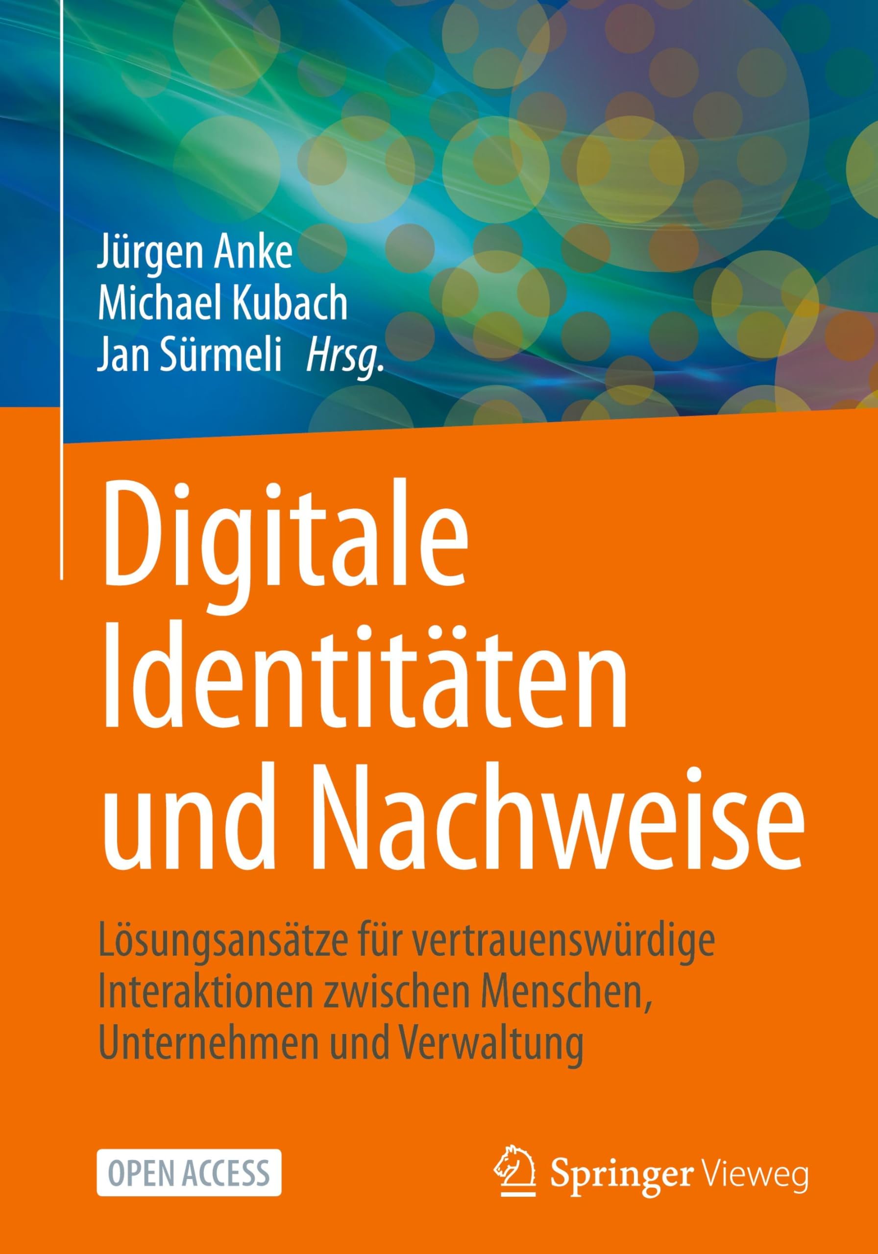 Digitale Identitäten und Nachweise: Lösungsansätze für vertrauenswürdige Interaktionen zwischen Menschen, Unternehmen und Verwaltung
