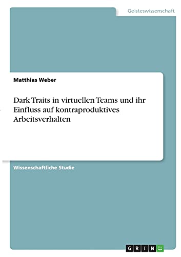 Dark Traits in virtuellen Teams und ihr Einfluss auf kontraproduktives Arbeitsverhalten