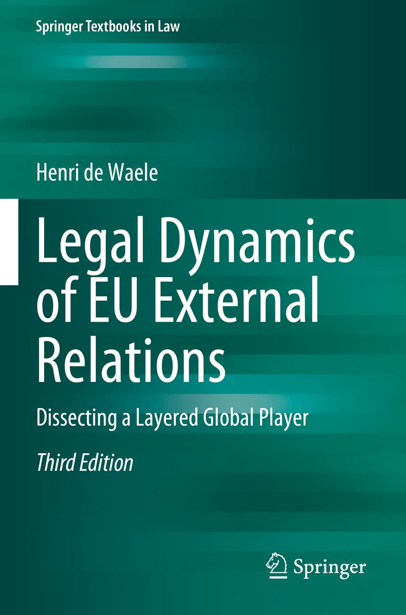 Legal Dynamics of EU External Relations: Dissecting a Layered Global Player (Springer Textbooks in Law)