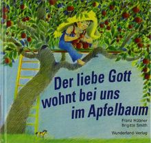 Der liebe Gott wohnt bei uns im Apfelbaum