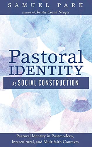 Pastoral Identity as Social Construction: Pastoral Identity in Postmodern, Intercultural, and Multifaith Contexts