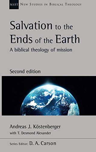 Salvation to the Ends of the Earth (second edition): A Biblical Theology Of Mission (New Studies in Biblical Theology)