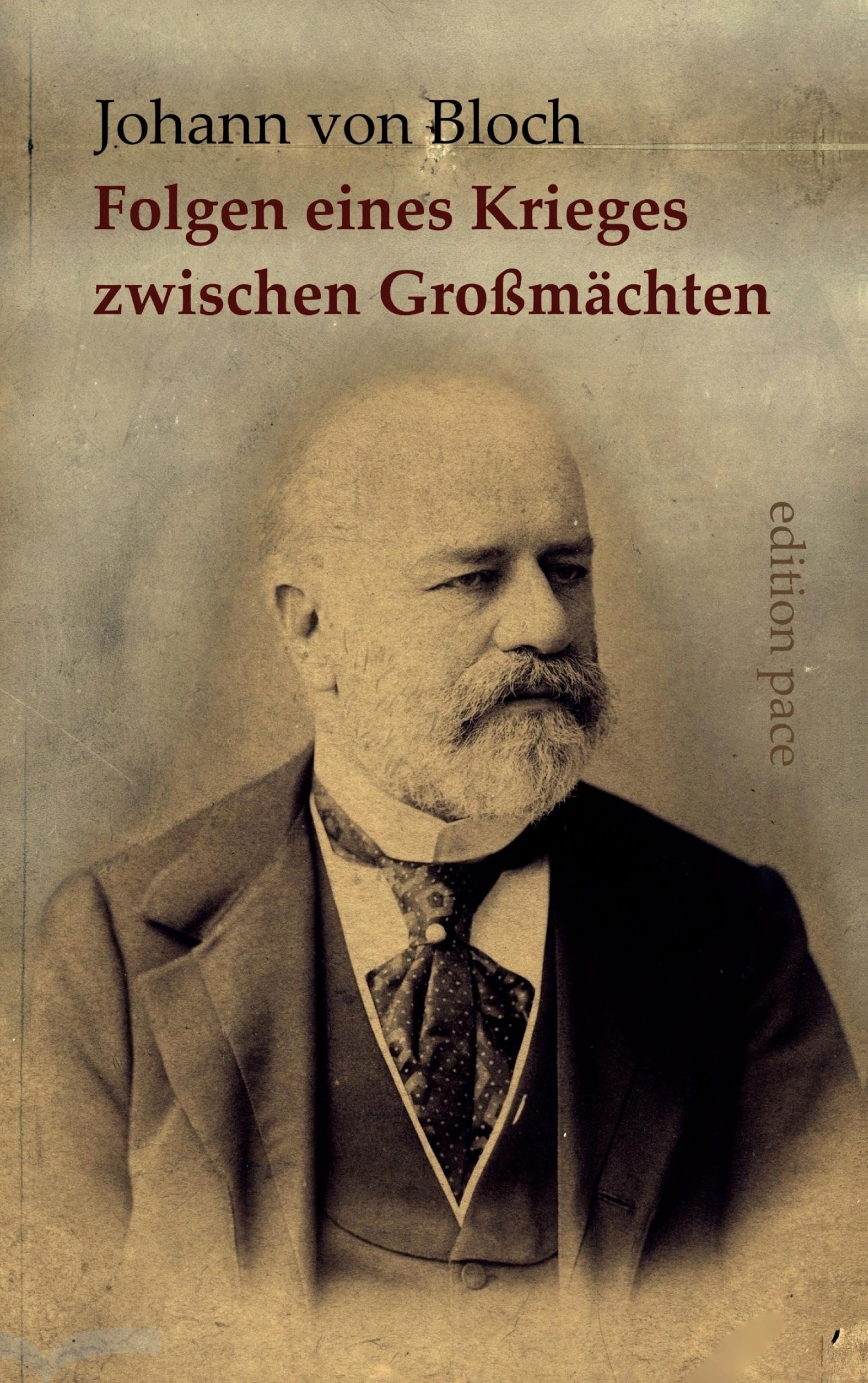Die wahrscheinlichen politischen und wirtschaftlichen Folgen eines Krieges zwischen Großmächten: Neuedition der Übersetzung von 1901 mit Begleittexten ... Sapper und Jürgen Scheffran (edition pace)