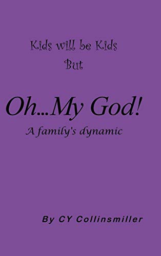 Kids Will Be Kids But Oh... My God!: A Family's Dynamic