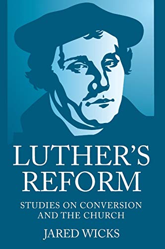 Luther’s Reform: Studies on Conversion and the Church